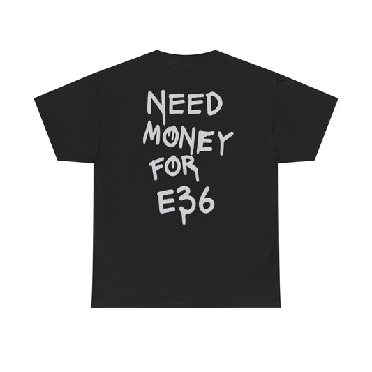 "need money for e36" Tee